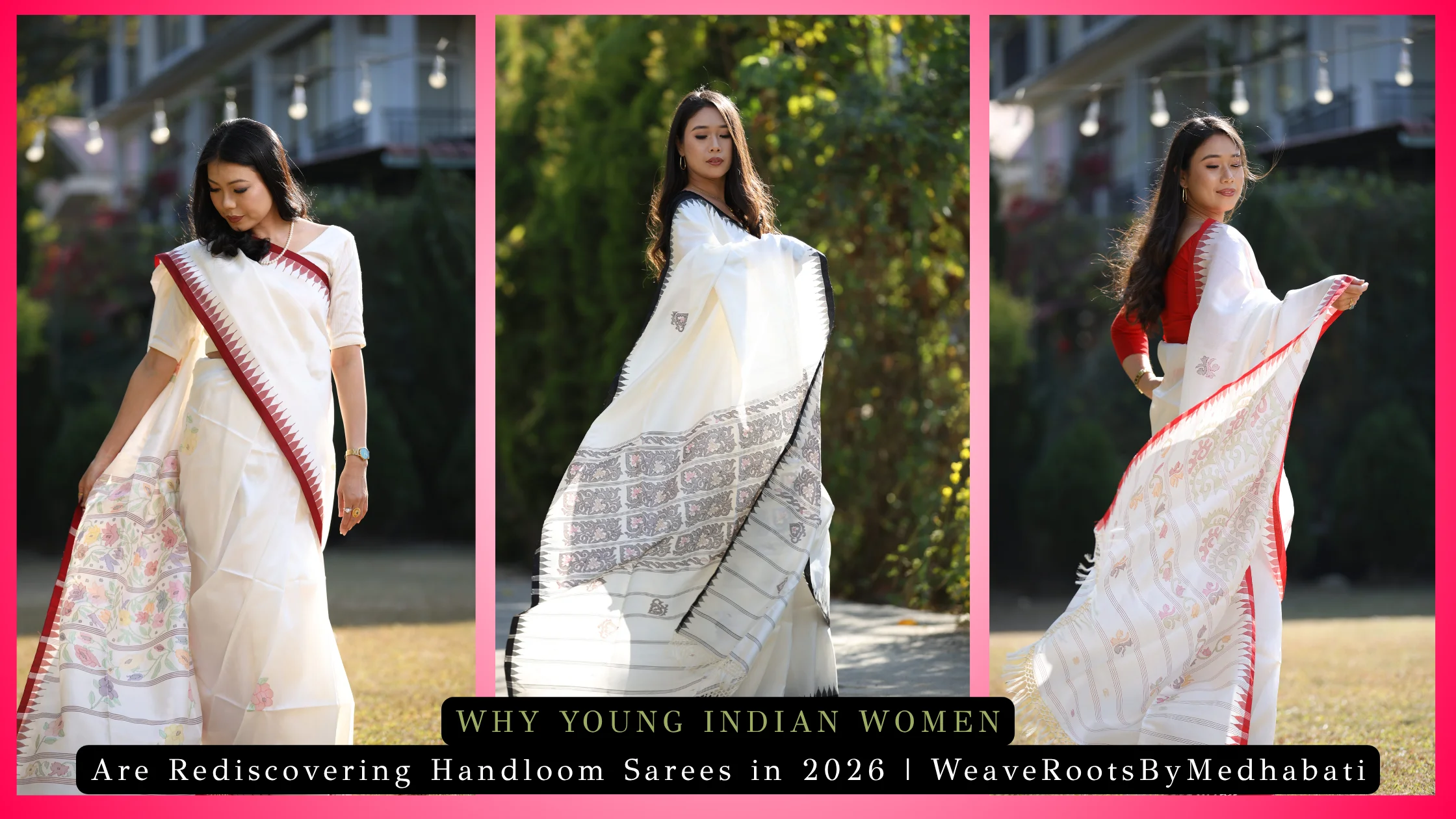 Why Young Indian Women Are Rediscovering Handloom Sarees in 2026 | WeaveRootsByMedhabati
