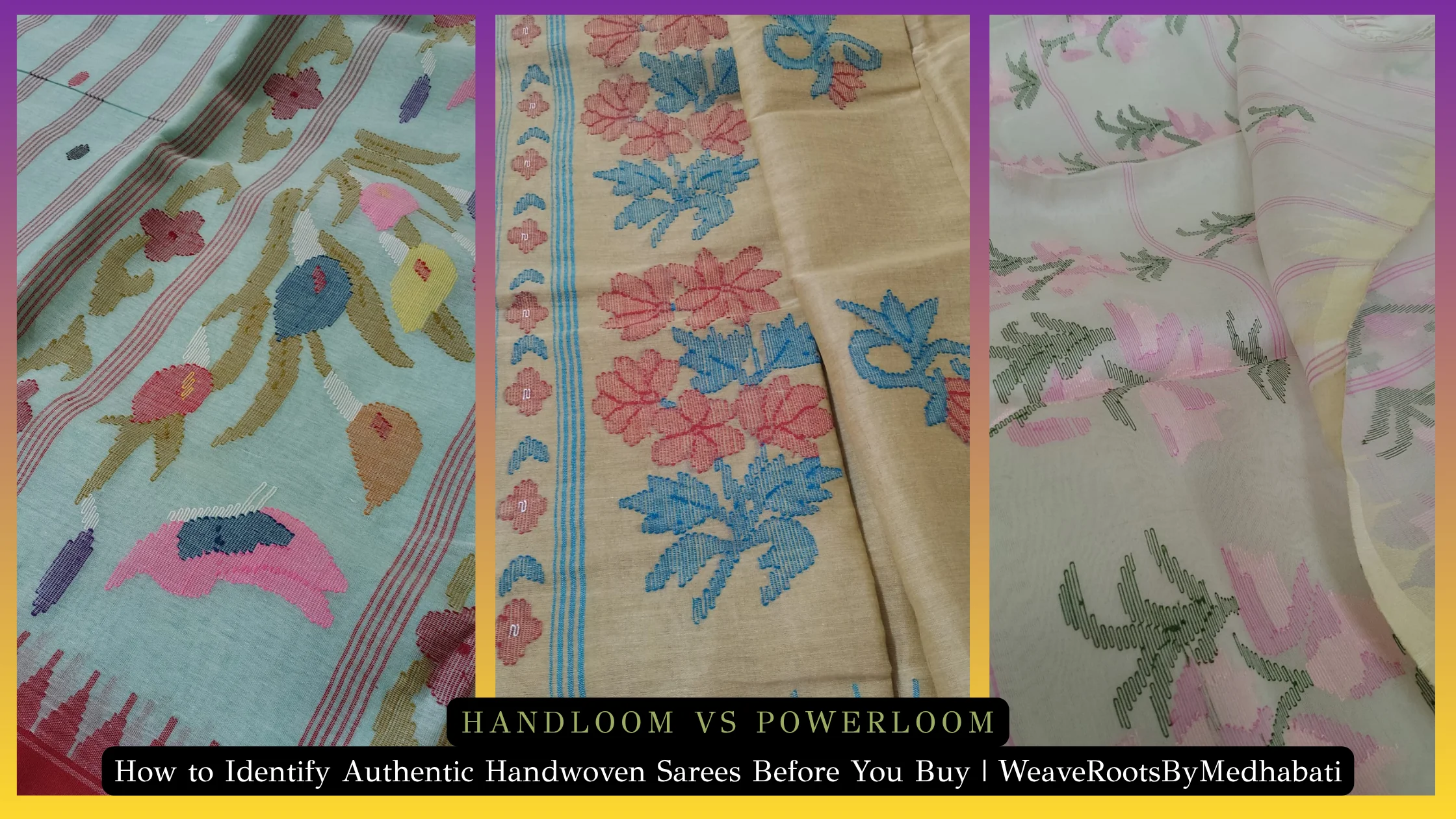 Handloom vs Powerloom: How to Identify Authentic Handwoven Sarees Before You Buy | WeaveRootsByMedhabati